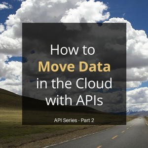 How to Move Data in the Cloud with APIs