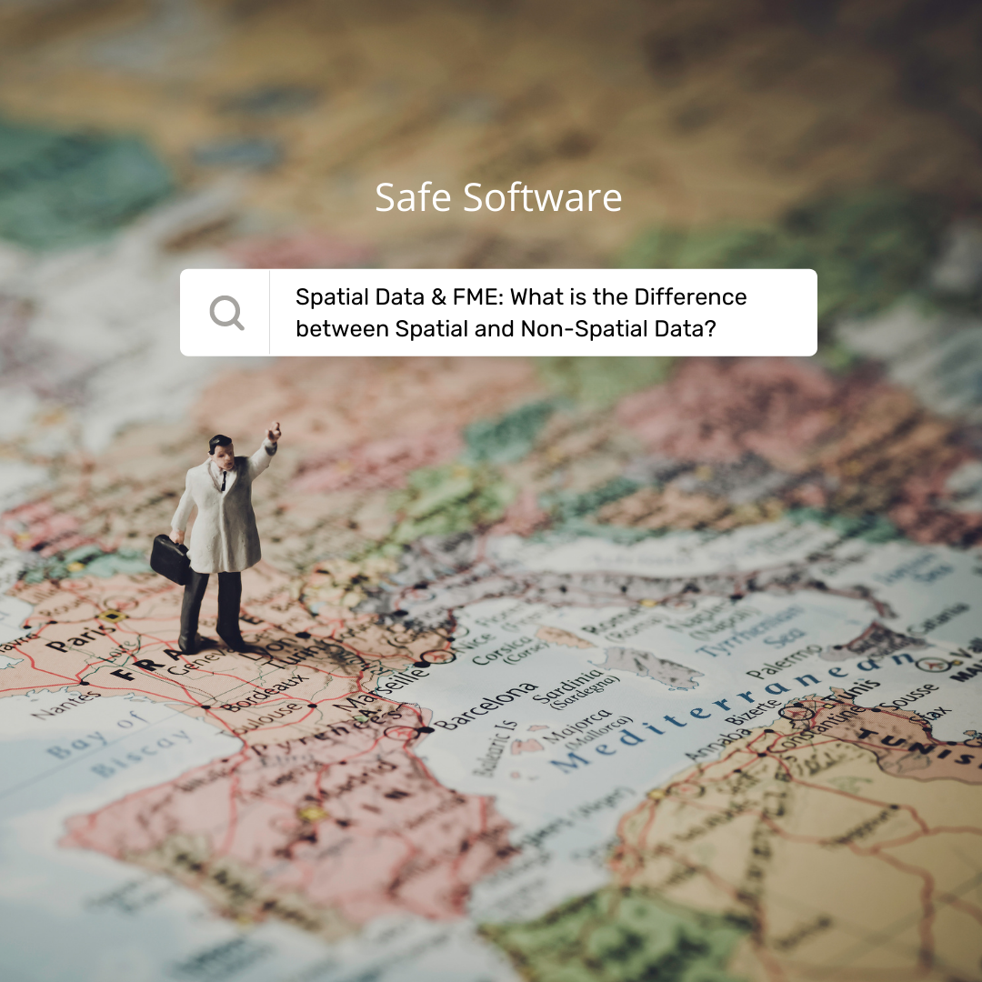 what-is-spatial-data-and-non-spatial-data-safe-software