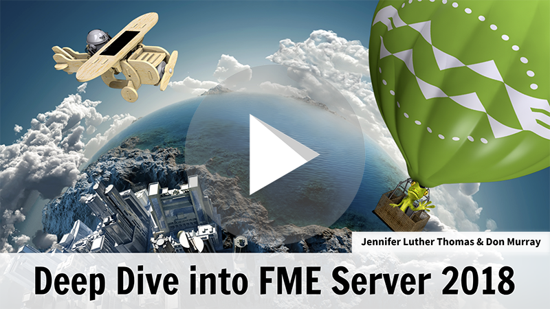 Deep Dive Into Fme Server 2018 Fme By Safe Software